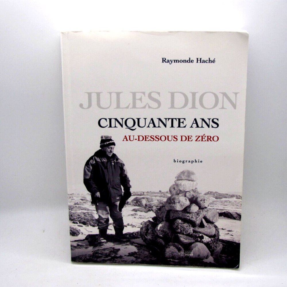 Raymond Haché - Jules Dion - Cinquante Ans Au-Dessous De Zéro French